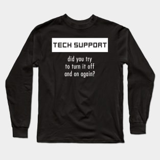 Tech Support - Turn it off and on again Long Sleeve T-Shirt